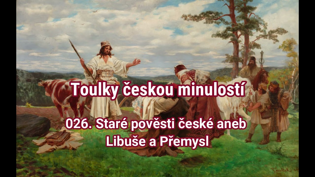 026. Toulky českou minulostí -  Staré pověsti české aneb Libuše a Přemysl