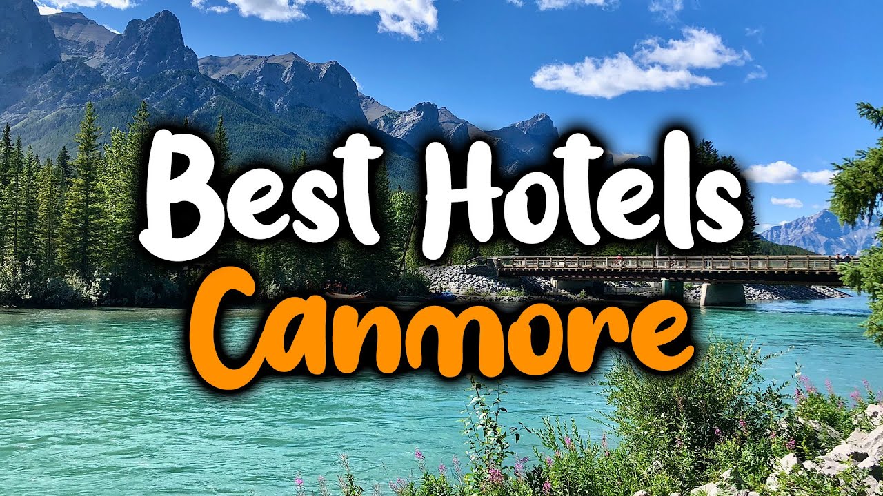 Best Hotels in Canmore - For Families, Couples, Work Trips, Luxury & Budget