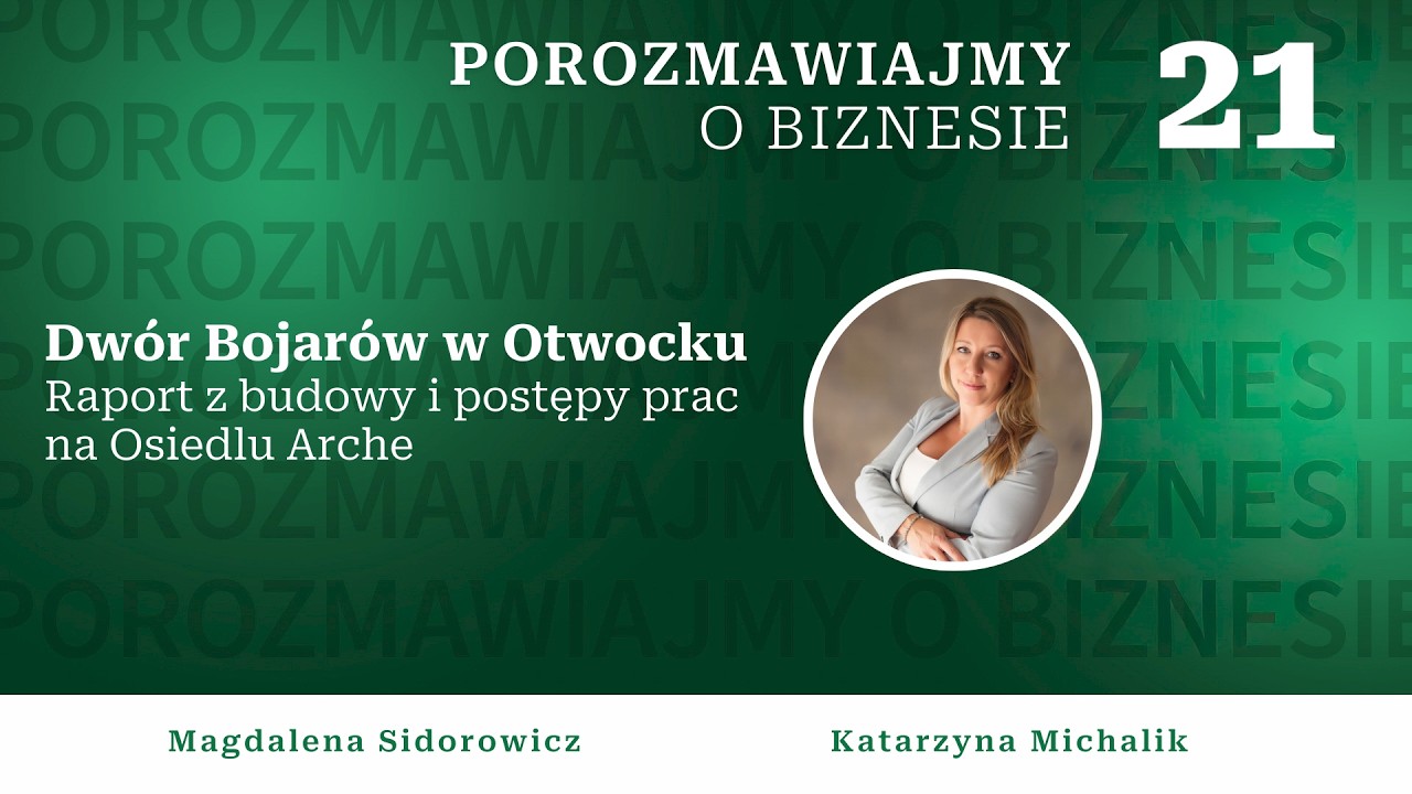 Porozmawiajmy o biznesie - Dw&oacute;r Bojar&oacute;w w Otwocku - Raport z budowy i postępy prac na Osiedlu Arche