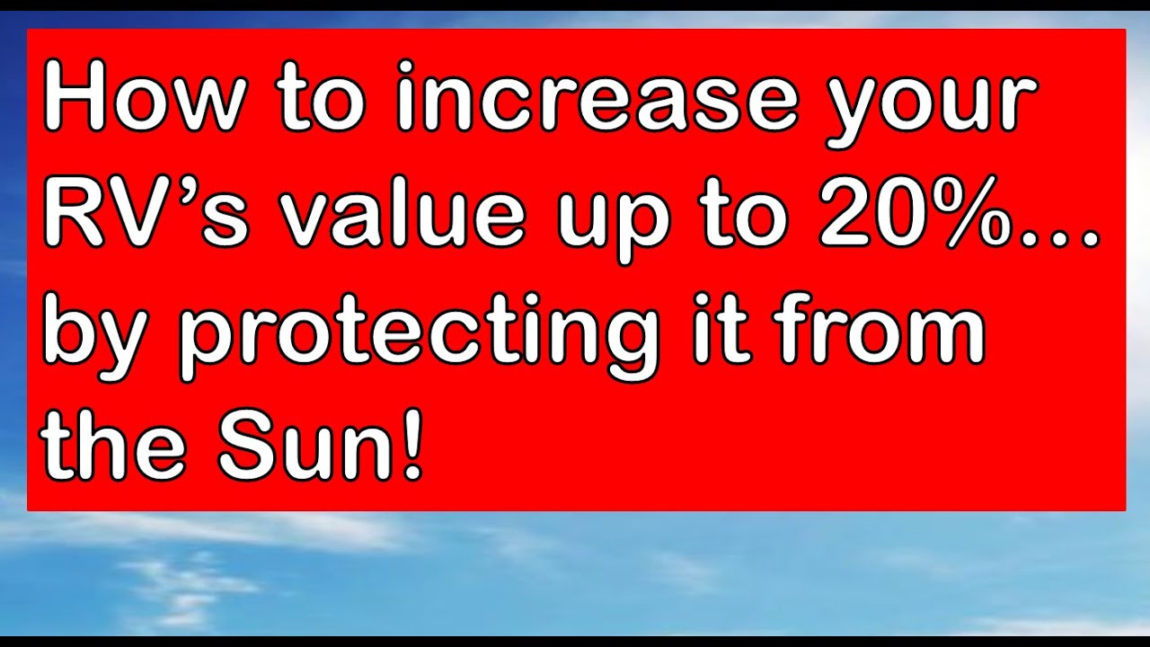 Protect your RV from the Sun, and Increase its Value!