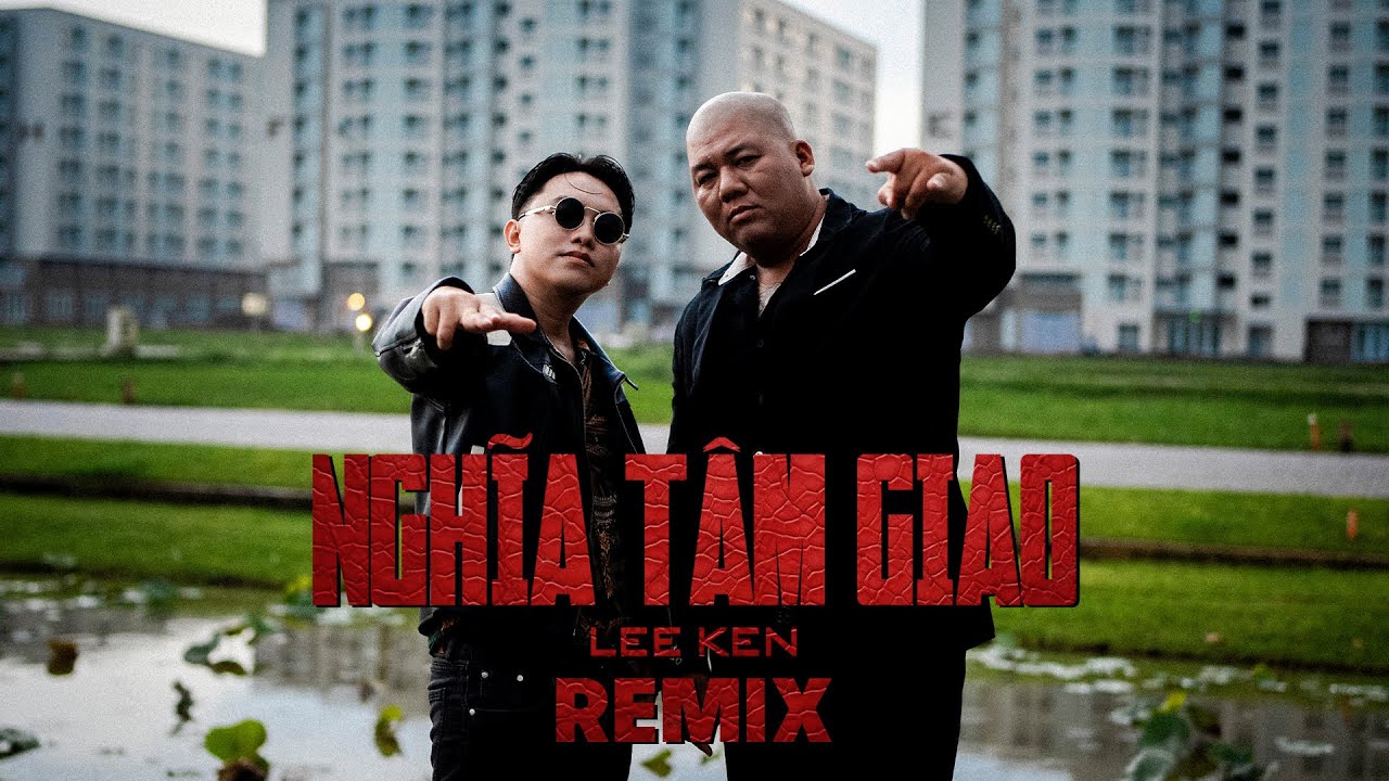 Nghĩa T&acirc;m Giao (Remix) || Lee Ken || Ganh đua hơn thua bao cuộc chơi ...