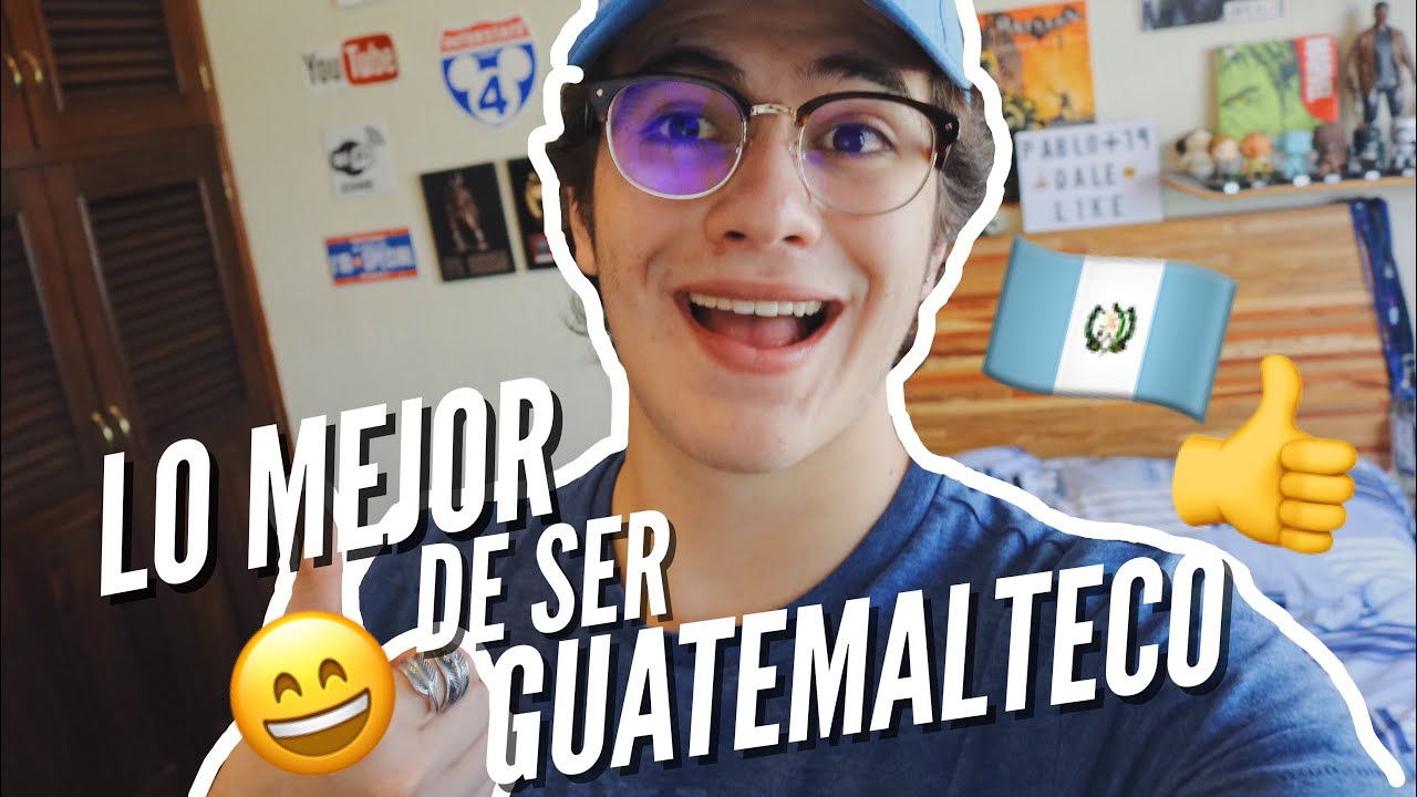 LO MEJOR DE SER GUATEMALTECO!