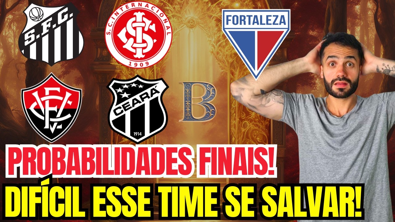 PROBABILIDADES FINAIS! ESSE TIME TÁ PRATICAMENTE REBAIXADO!