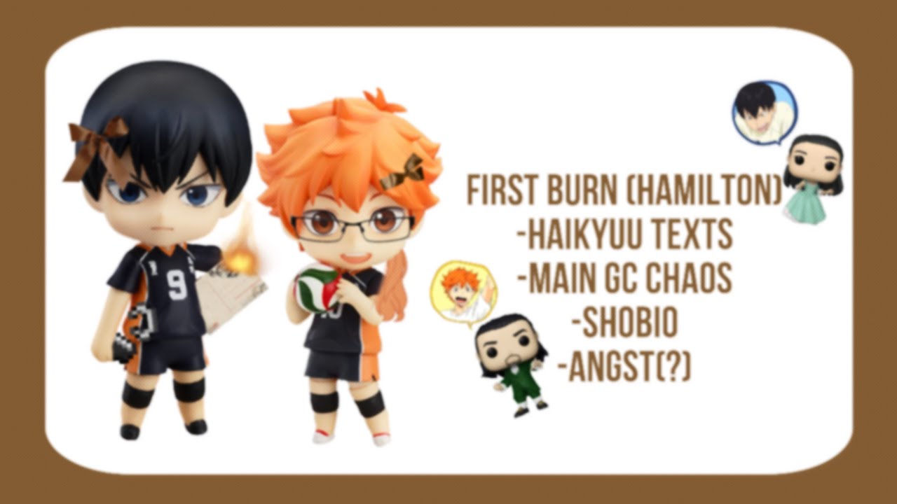 First Burn -Hamilton || SHOBIO ANGST(?) || Haikyuu Texts || main GC chaos || implied poly ships ||