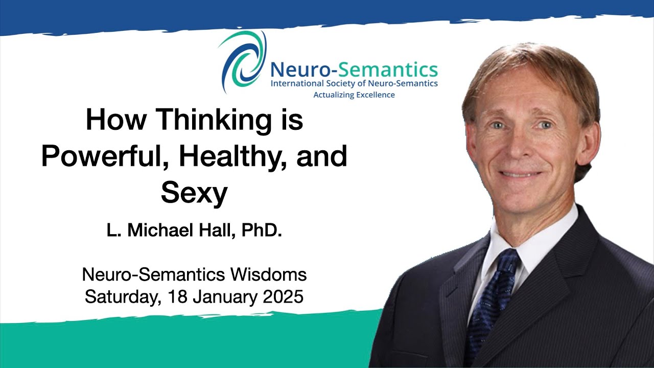 How Thinking is Powerful, Healthy, and Sexy | L Michael Hall PhD
