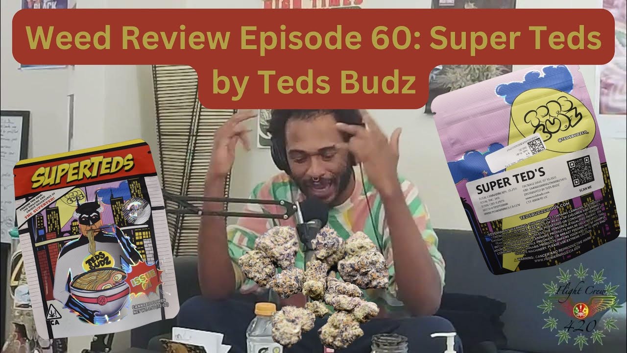 Weed Review Episode 60: Super Teds by Ted budz