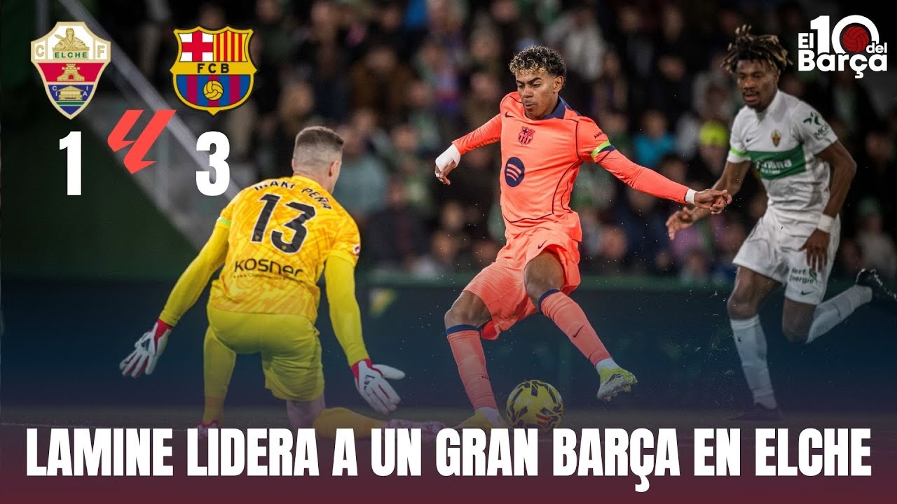 ✅ LAMINE LIDERA A UN GRAN BARÇA EN ELCHE