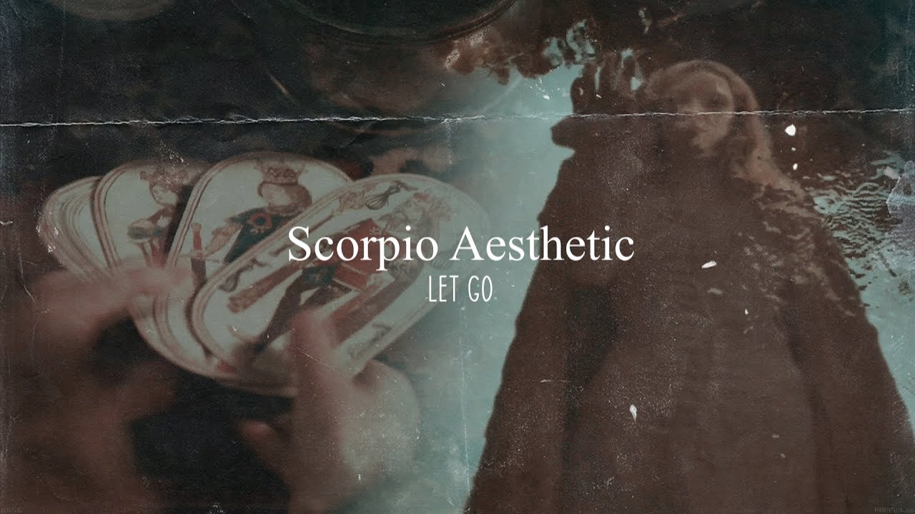 Scorpio Aesthetic l Let Go