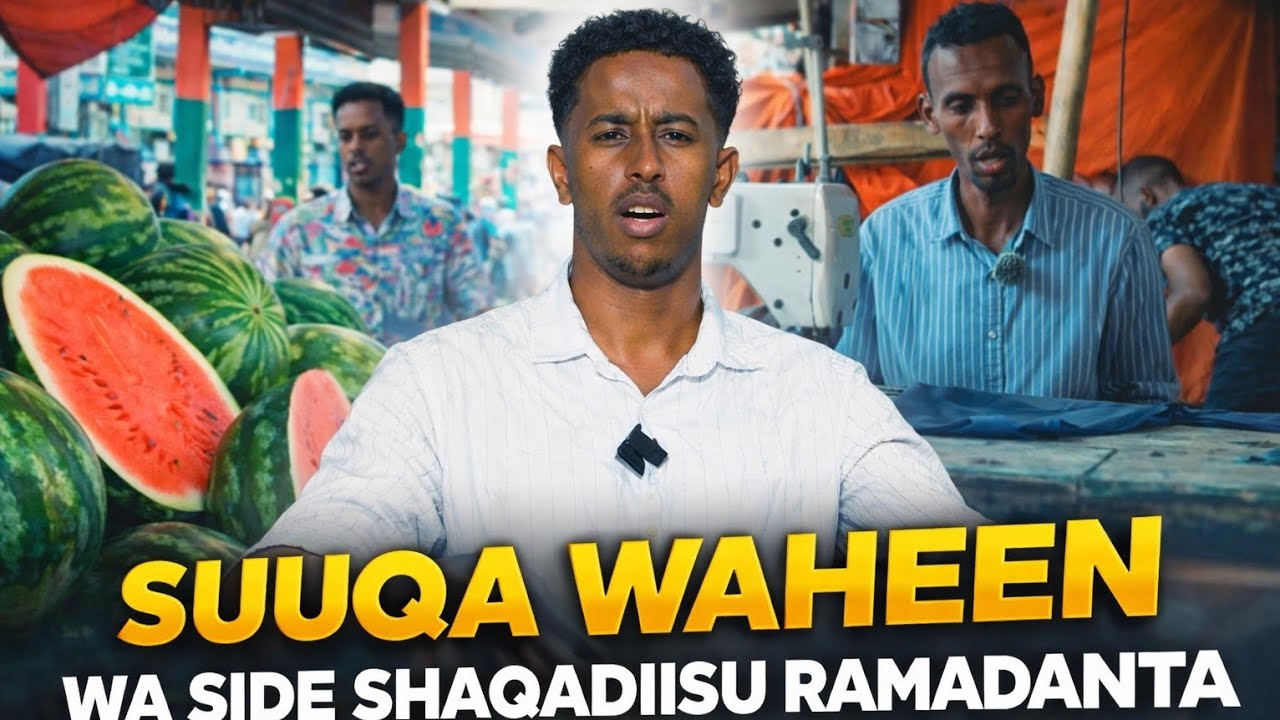 “Nolosha Suuqa Waaheen Ramadan | Dadku Sidey U Shaqeeyaan?”