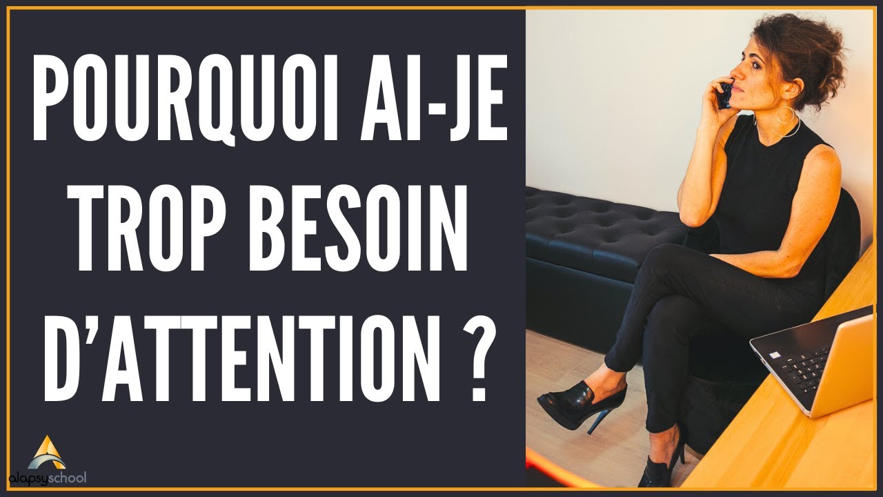 Pourquoi j'ai trop besoin d'attention ?