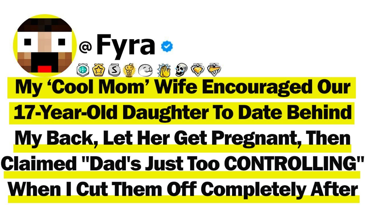 My ‘Cool Mom’ Wife Encouraged Our 17 Year Old Daughter To Date Behind My Back, Let Her Get Pregnant,