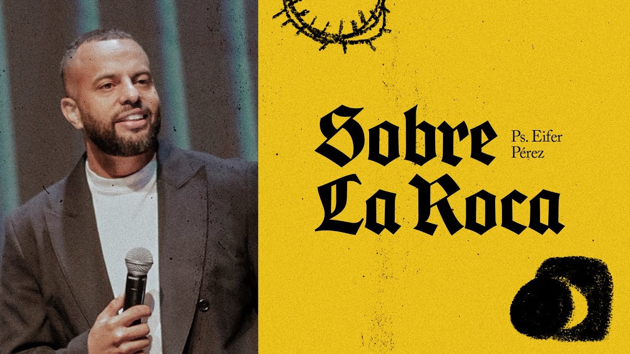 Ps. Eifer P&eacute;rez - Sobre la roca EP #113