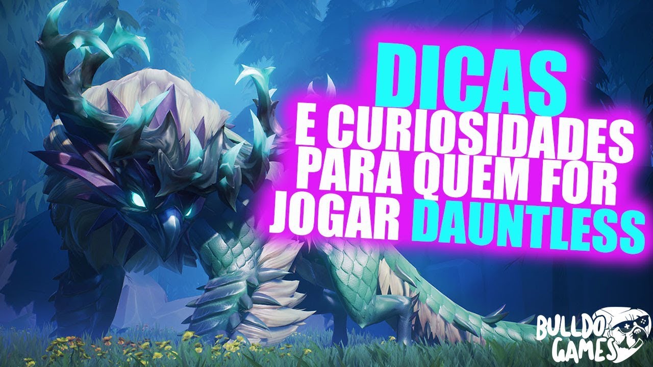 Dauntless - DICAS e Curiosidades Para Quem Est&aacute; Jogando DAUNTLESS!
