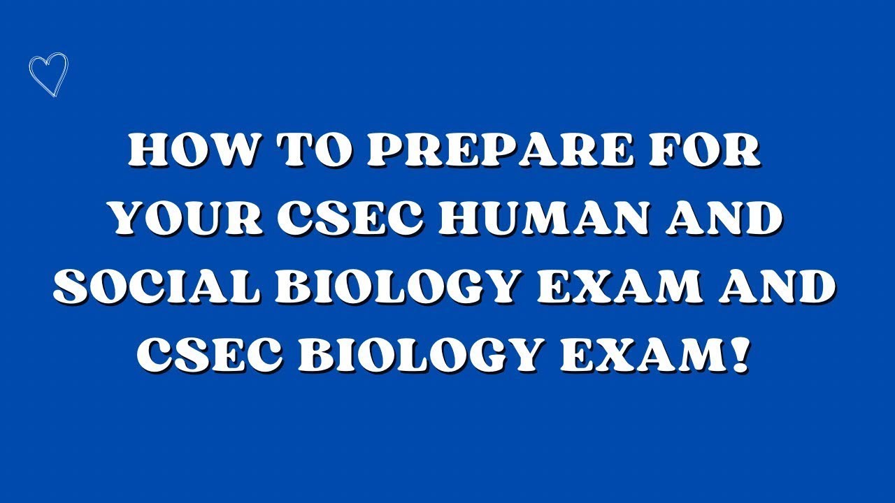 What you should know about the CSEC Human and Social Biology Exam and CSEC Biology Exam! 