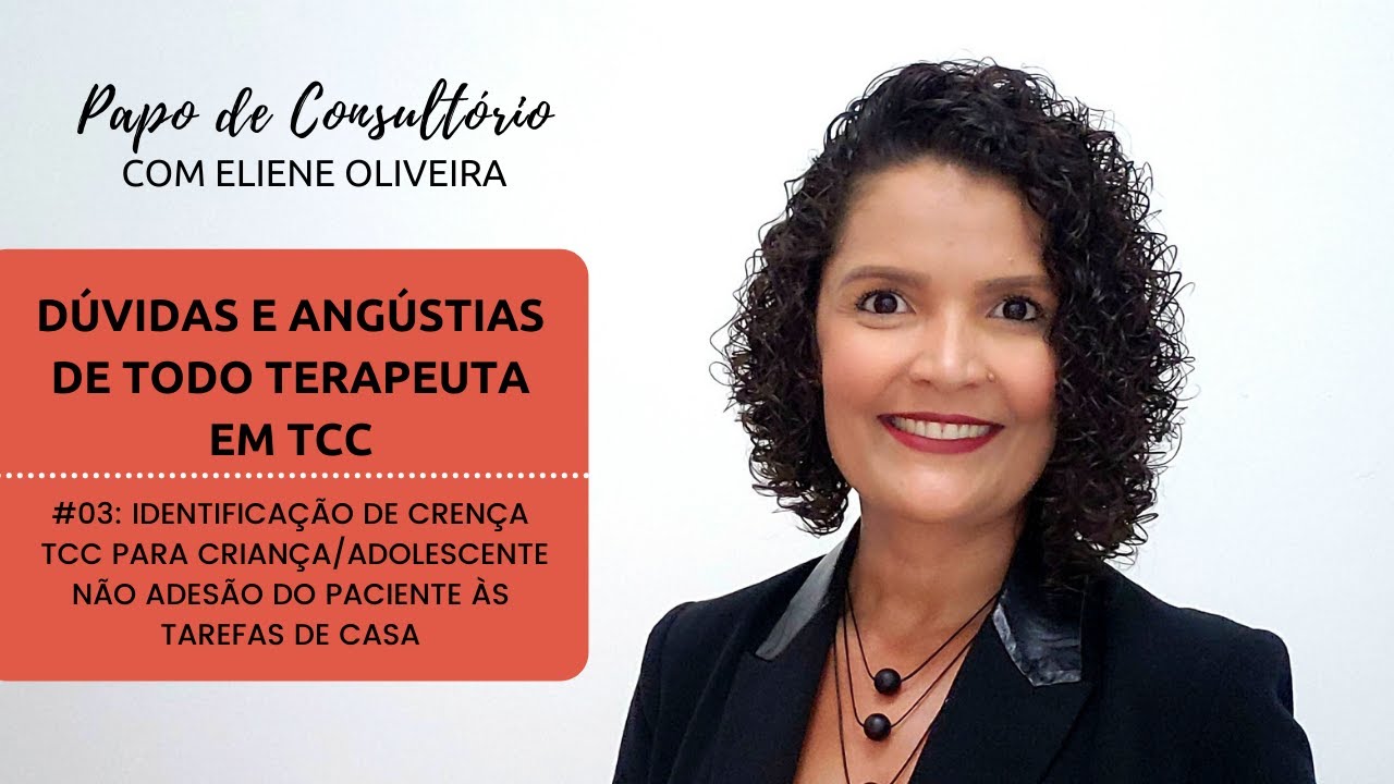 #03: IDENTIFICAÇÃO DE CRENÇA TCC P/ CRIANÇA/ADOLESCENTE E NÃO ADESÃO DO PACIENTE ÀS TAREFAS DE CASA