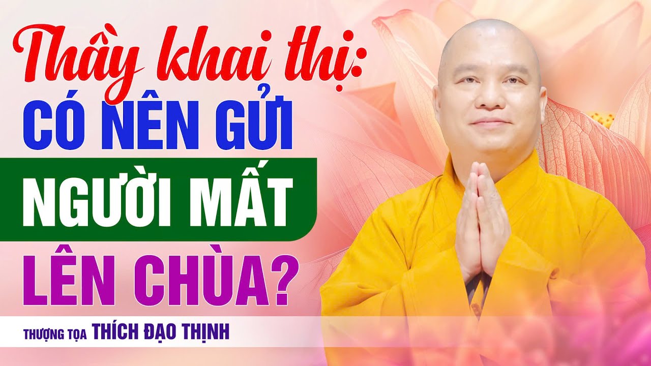 Thầy khai thị: Có nên gửi người mất lên chùa?