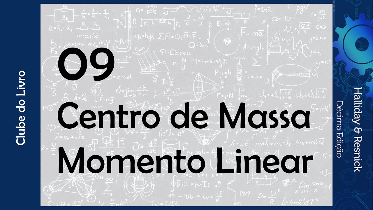 09 - Centro de Massa e Momento Linear | Clube do Livro (Mecânica, Halliday & Resnick 10 Edição)