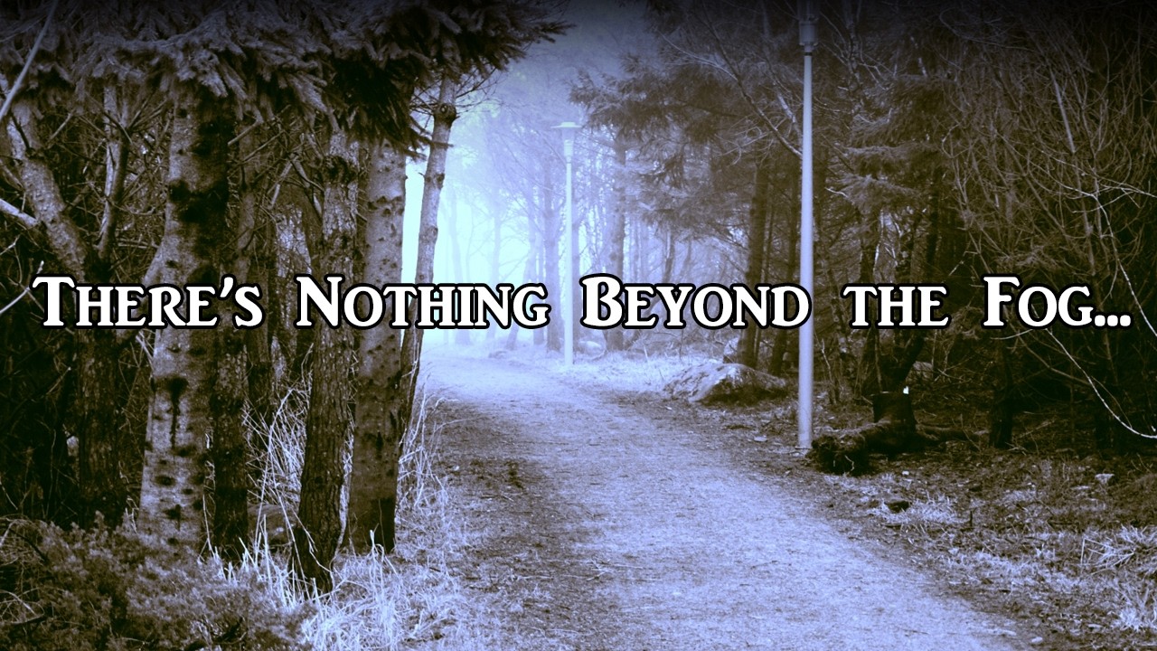 There's Nothing Beyond the Fog