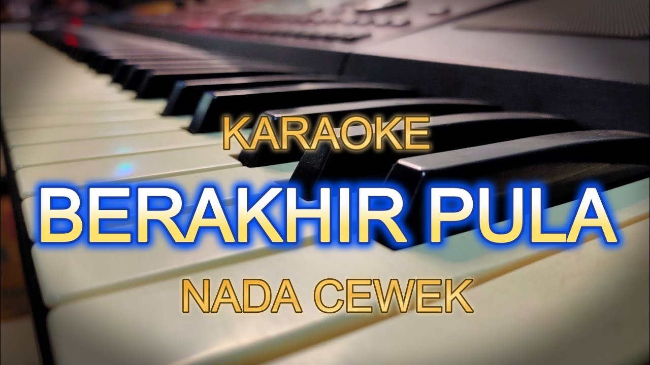 BERAKHIR PULA KARAOKE NADA CEWEK