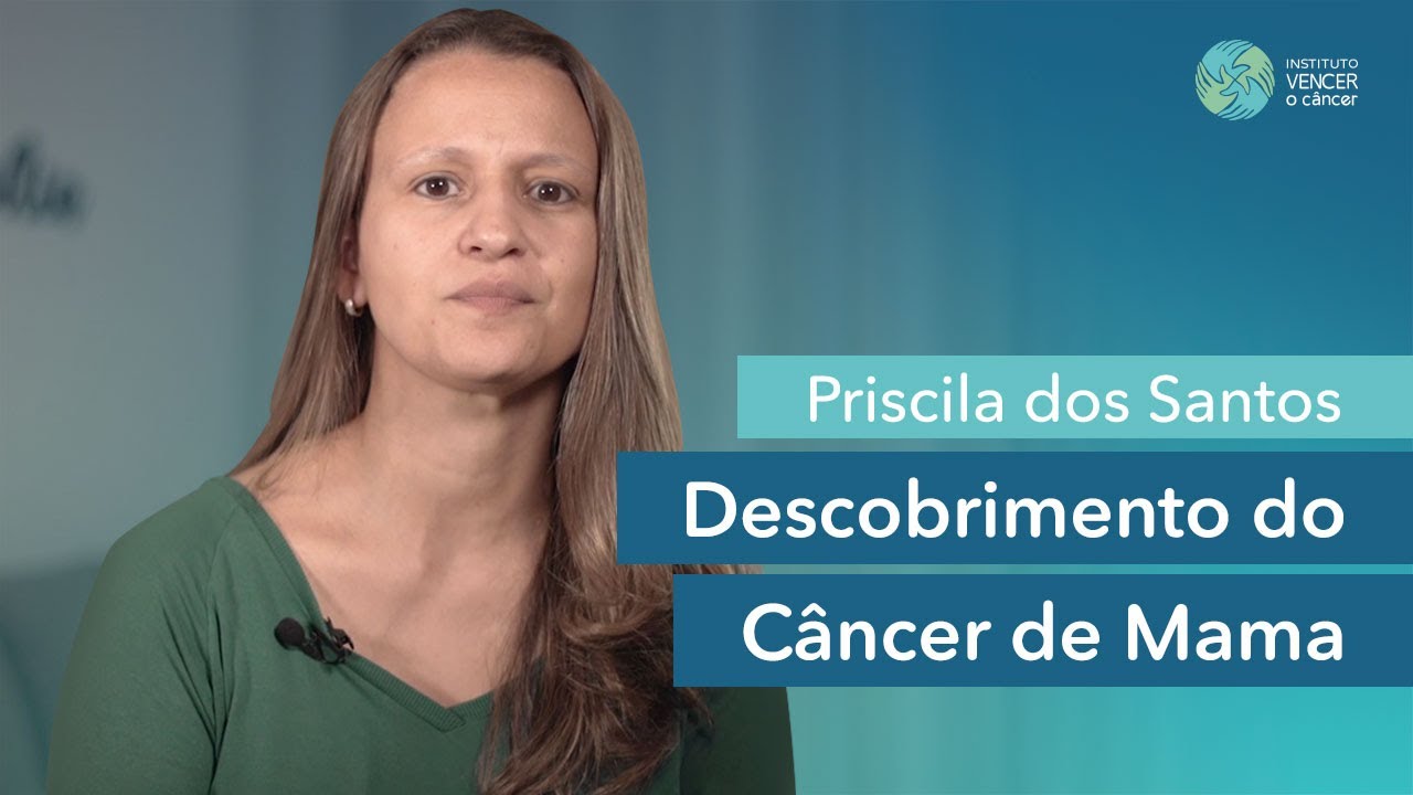 Priscila dos Santos - Descobrimento do Câncer de Mama
