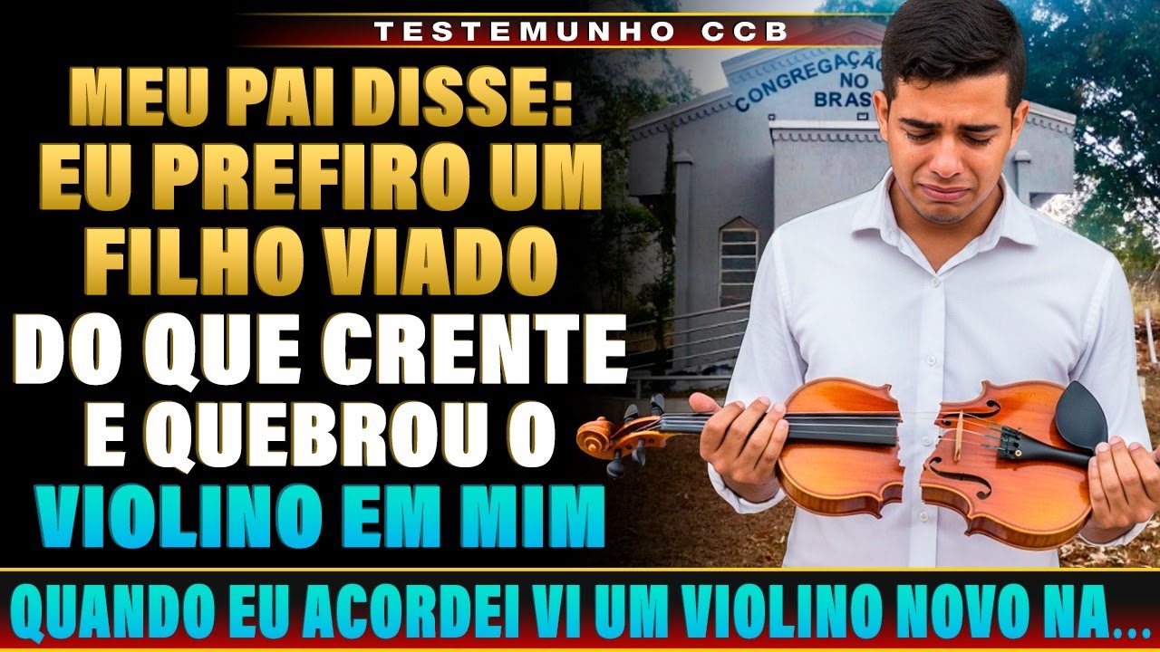 TESTEMUNHO CCB - MEU PAI QUEBROU MEU VIOLINO NA MINHA CABEÇA PORQUE EU QUERIA SERVIR A DEUS