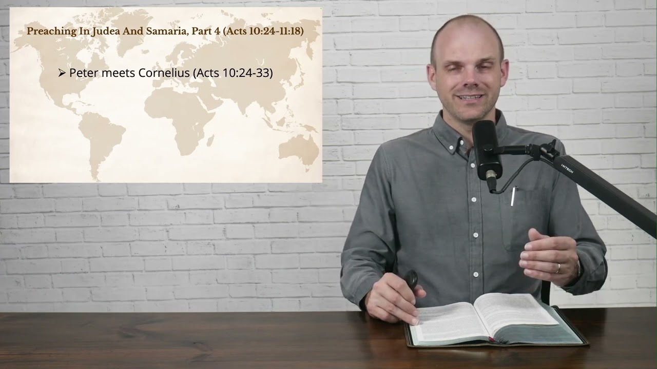 To The Ends Of The Earth - Lesson 11 - Preaching In Judea And Samaria, Part 4, Acts 10:24-11:18