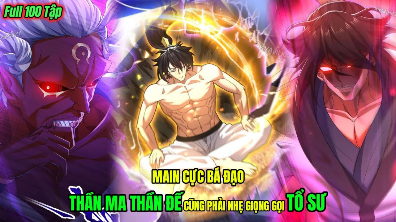 Full 100 Tập| Main Cực Bá Đạo Đến THẦN MA THẦN ĐẾ Cũng Phải Nhẹ Giọng Gọi TỔ SƯ