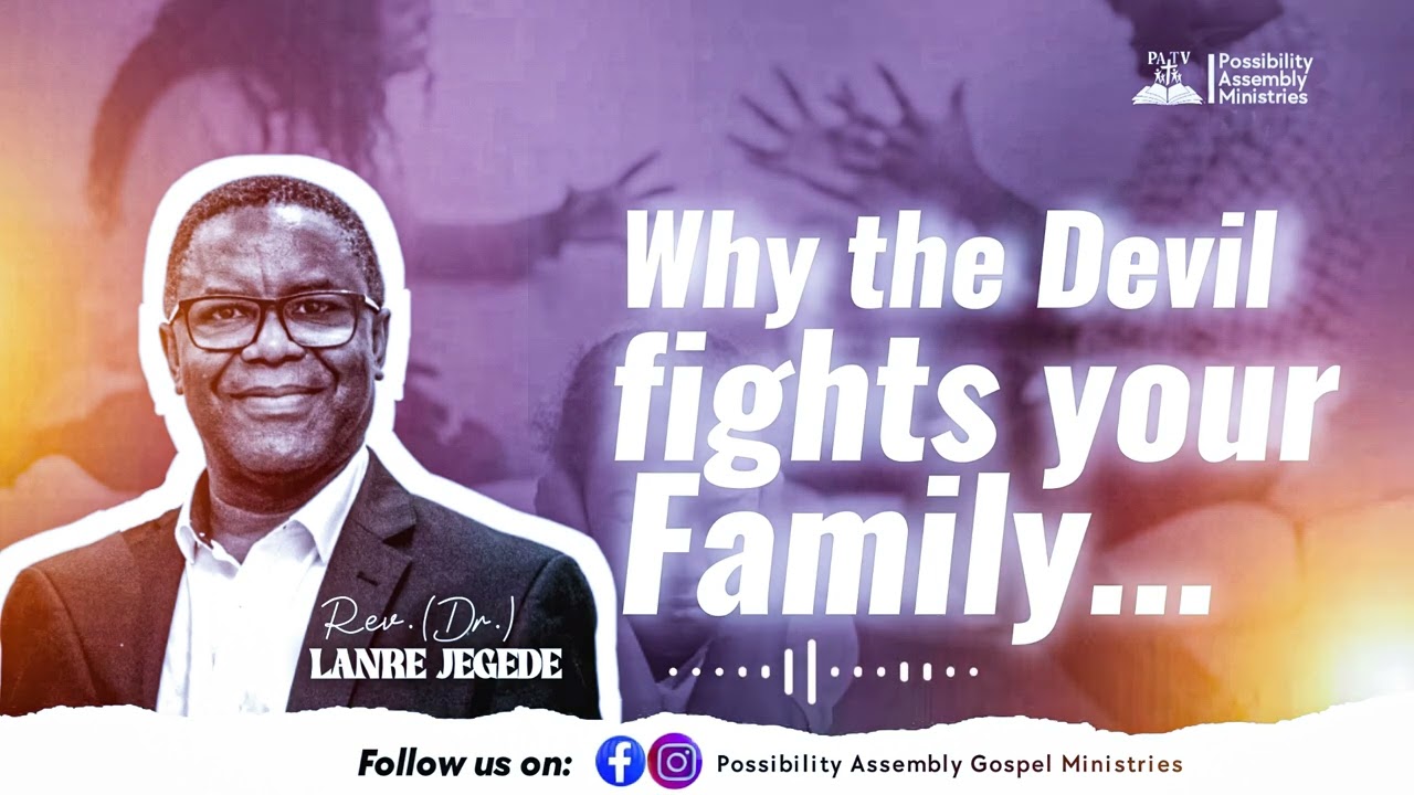 WHY THE DEVIL FIGHTS YOUR FAMILY AND HOW TO OVERCOME 