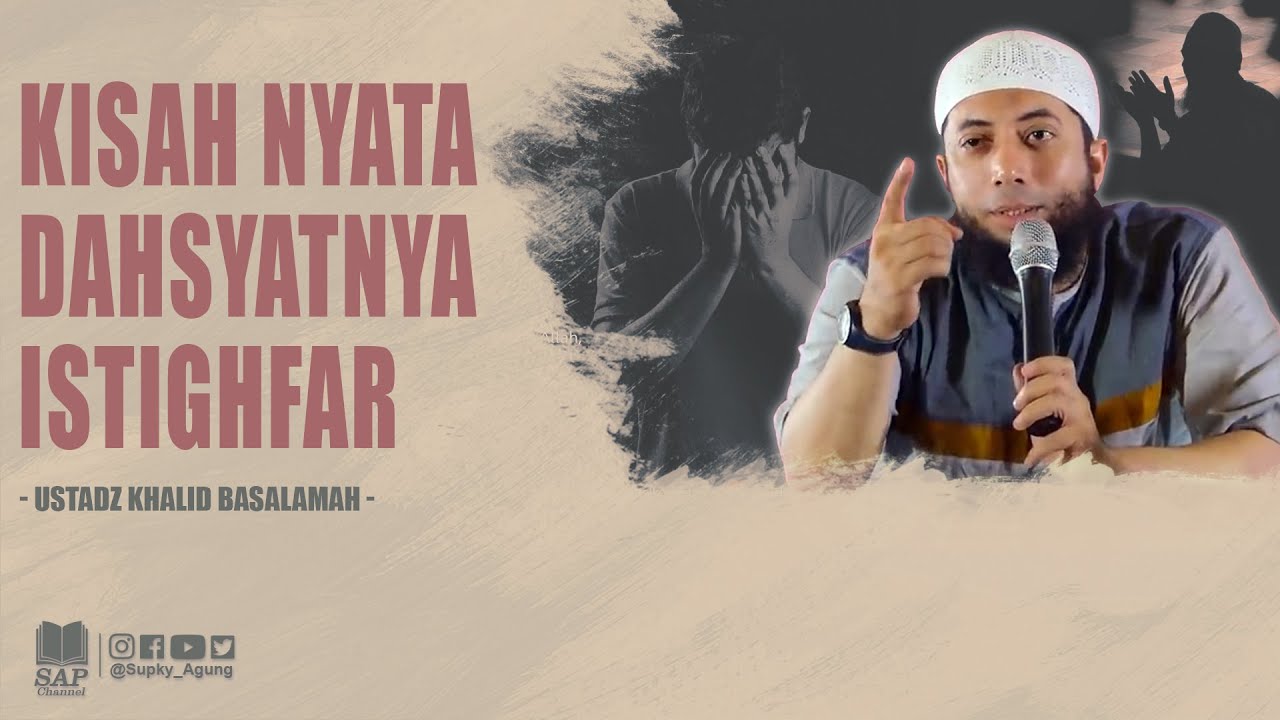 KISAH NYATA DAHSYATNYA ISTIGHFAR | USTADZ KHALID BASALAMAH