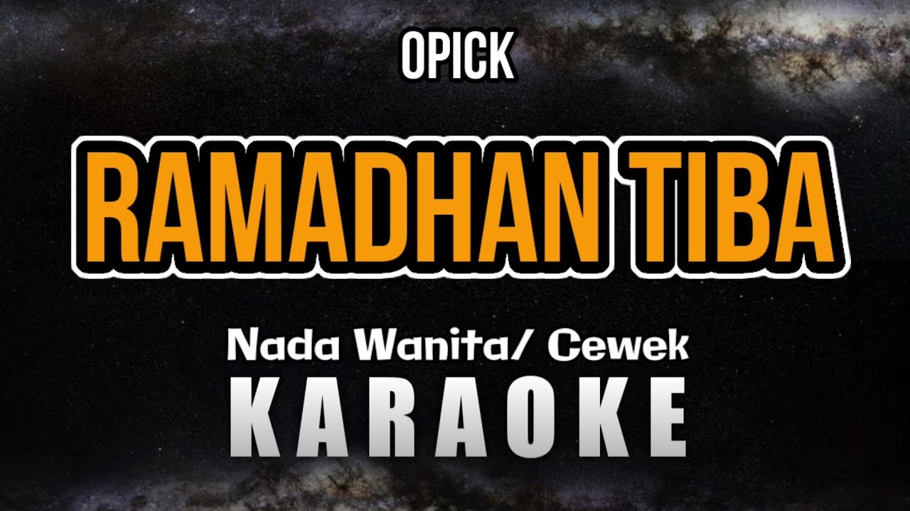 RAMADHAN TIBA – OPICK (Karaoke Nada Wanita/ Cewek)
