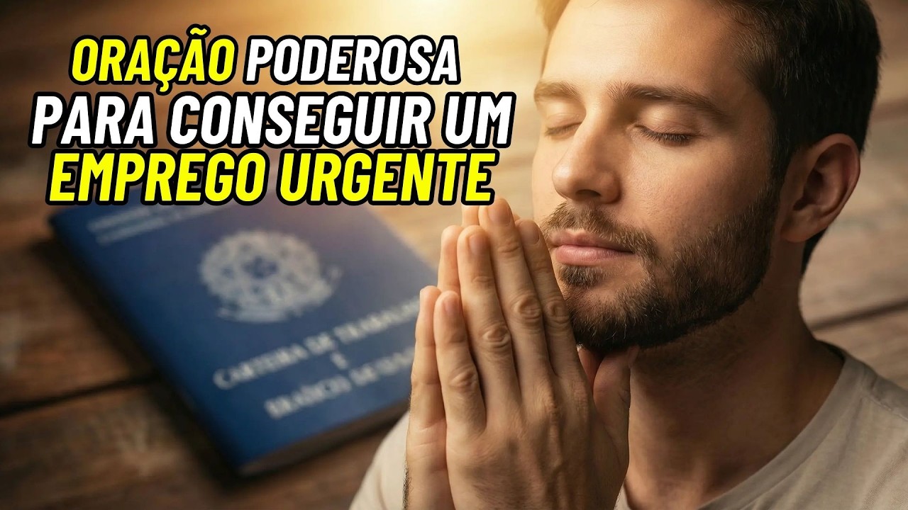 🙏 ORAÇÃO PODEROSA PARA CONSEGUIR UM EMPREGO URGENTE | Clame e Deus Abrirá Portas