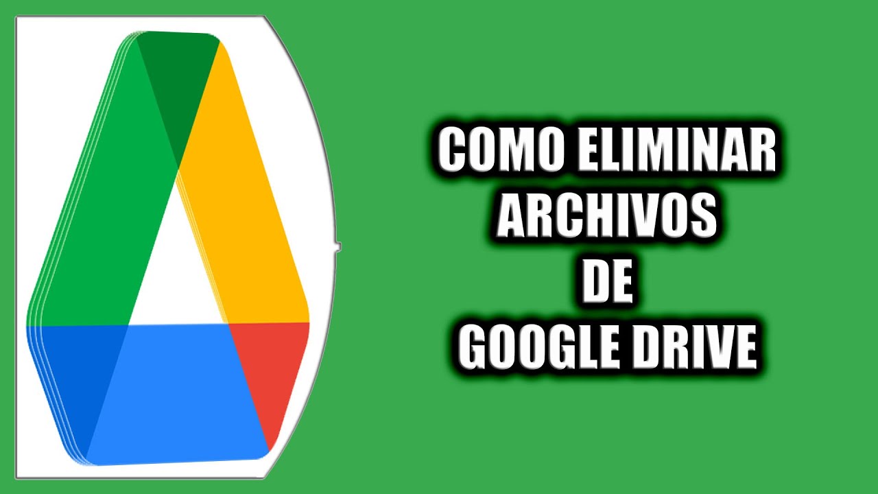 C&oacute;mo eliminar archivos de Google Drive