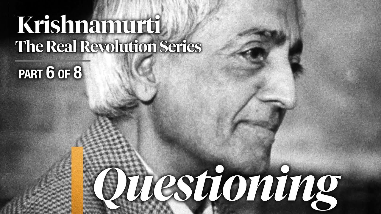 Questioning — The Real Revolution (4K) • Krishnamurti (Ep. 6/8)