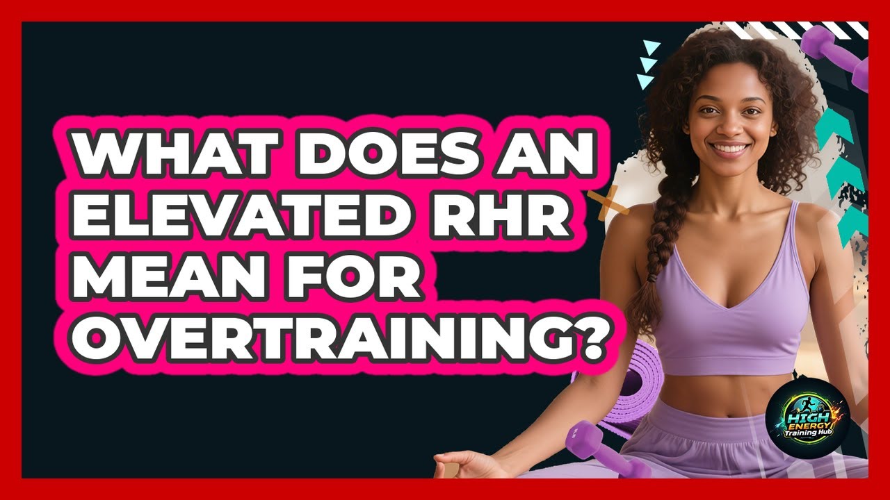 What Does An Elevated RHR Mean For Overtraining? - High Energy Training Hub