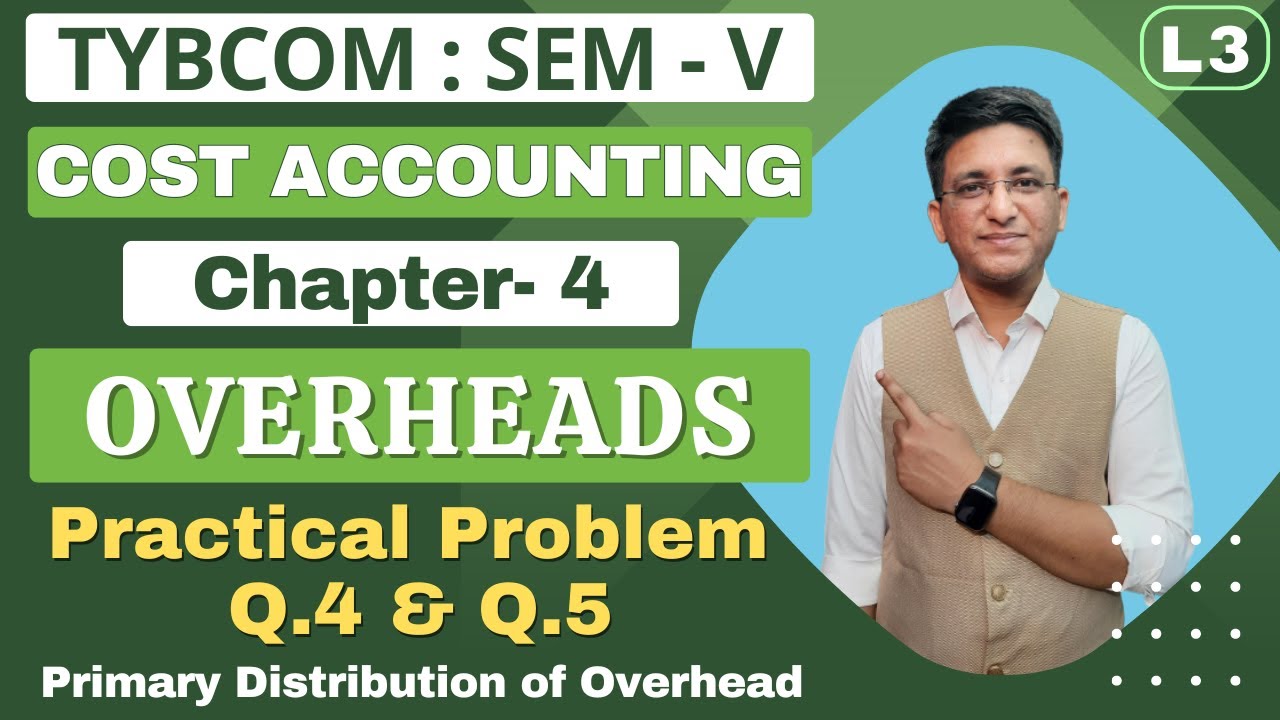 Overheads || TYBCOM || Cost Accounting | Semester 5 | Chapter 4 | Problem Q.4 & Q.5