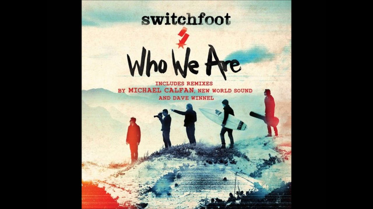 SWITCHFOOT - Who We Are (Michael Calfan Remix) (Original Mix) (Full Song)