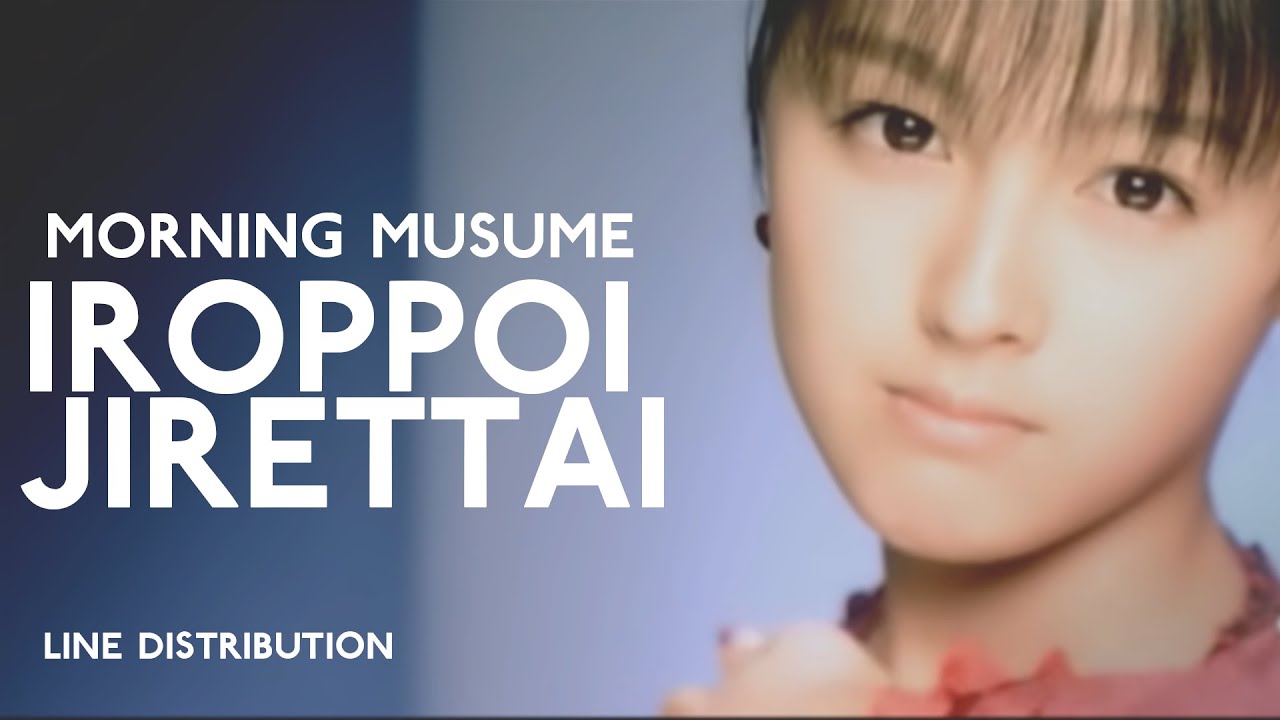 Morning Musume - Iroppoi Jirettai : Line Distribution