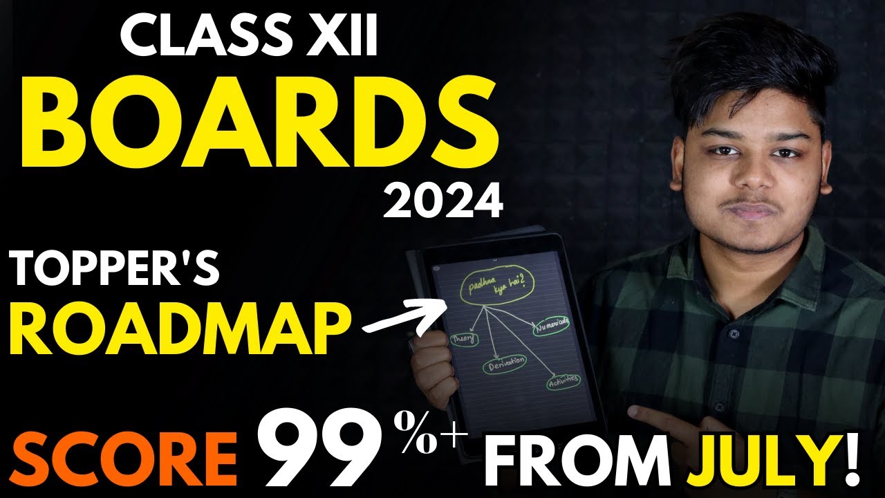 Class 12 Boards 2024 Roadmap to Score 99%+ | July se aise Padho for Boards 2024