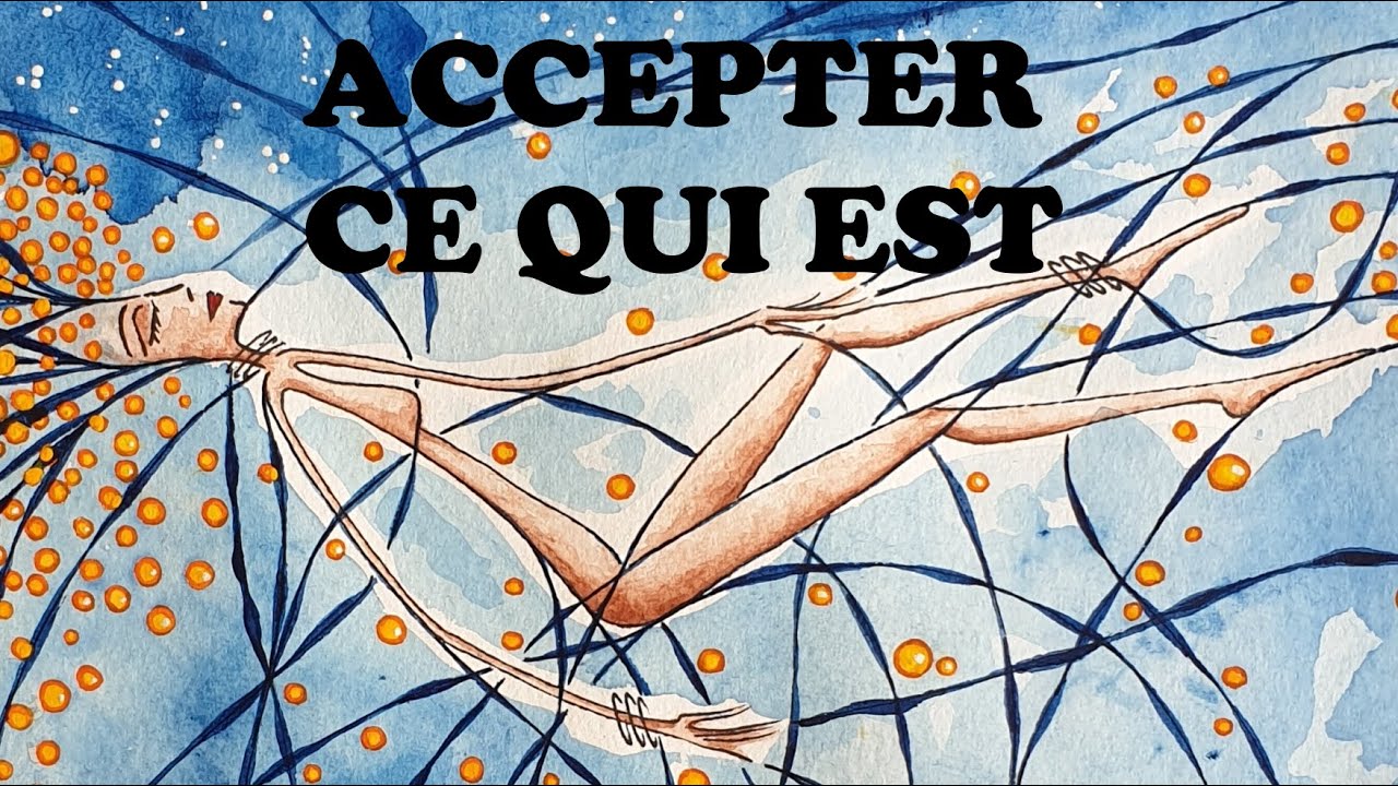 L' ÉVEIL EN IMAGES : 15/ Accepter ce qui est (non dualité)