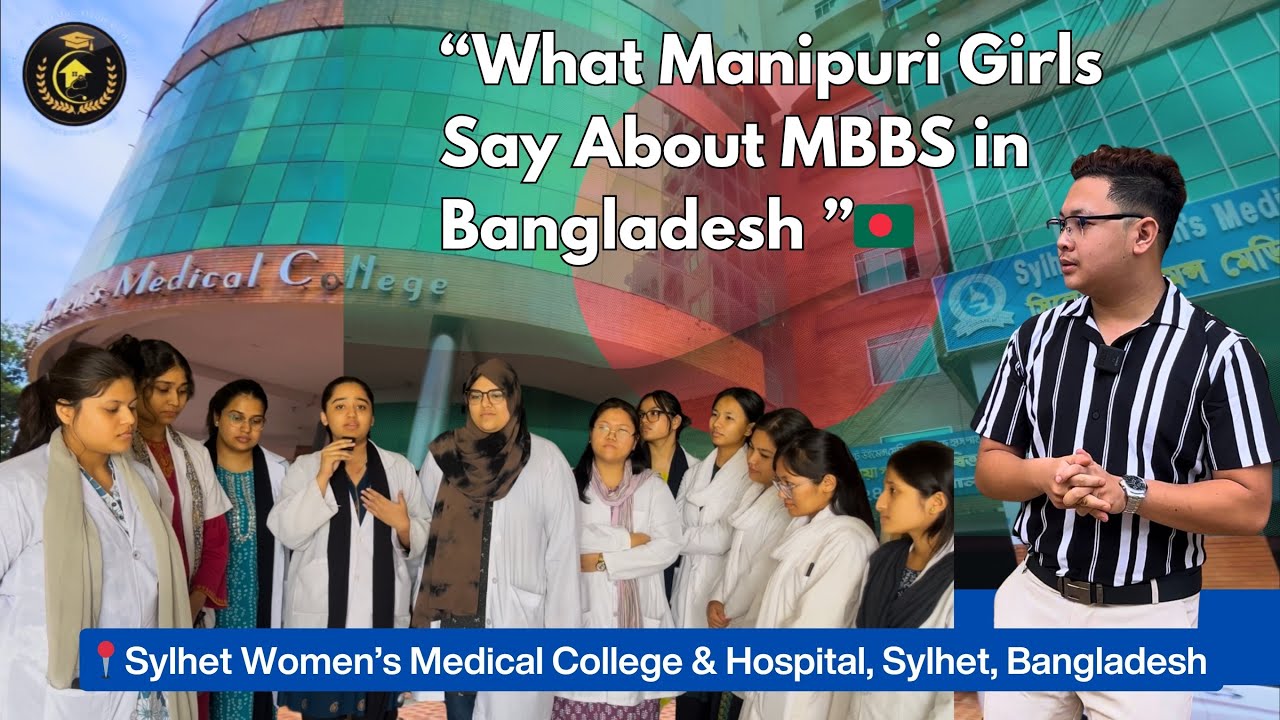 Why Manipuri Girls Choose Sylhet Women’s Medical College for MBBS in Bangladesh?