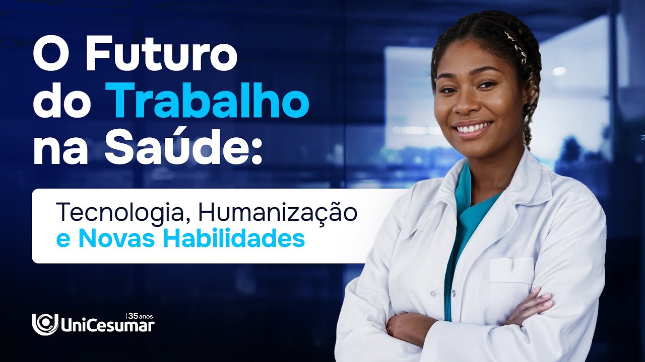 O Futuro do Trabalho na Saúde: Tecnologia, Humanização e Novas Habilidades