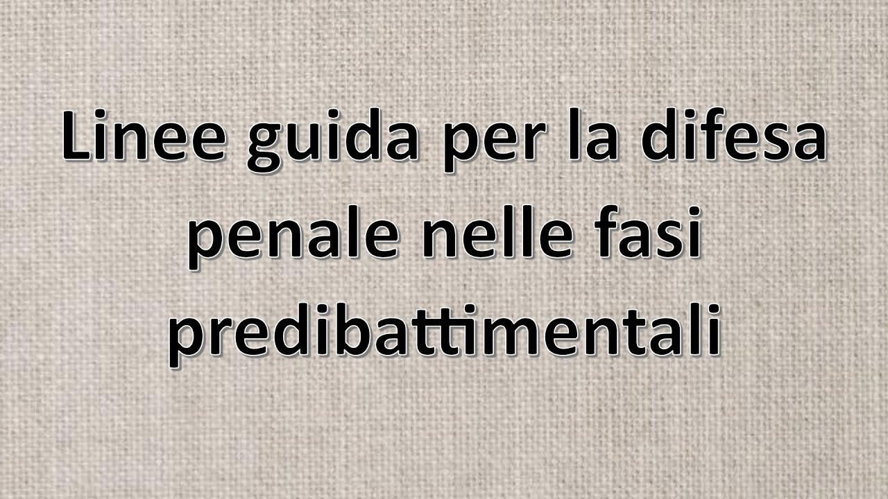 La difesa penale nelle fasi predibattimentali: linee guida