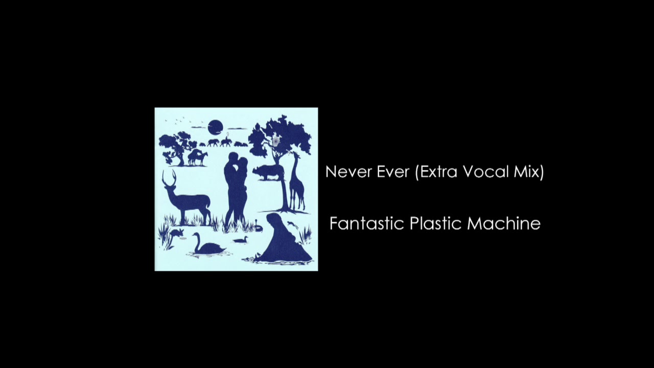 Fantastic Plastic Machine / Never Ever (Extra Vocal Mix) feat. Maki Takamiya