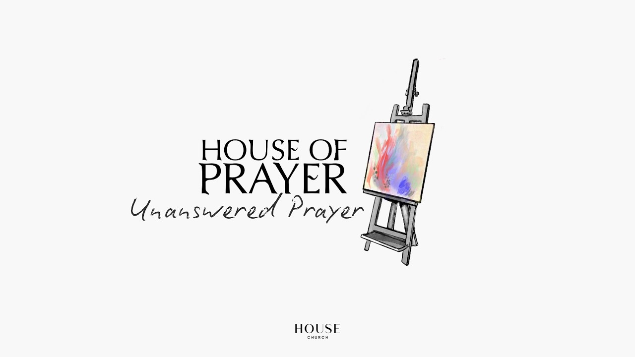 House of Prayer - Unanswered Prayer (Adam Heather)