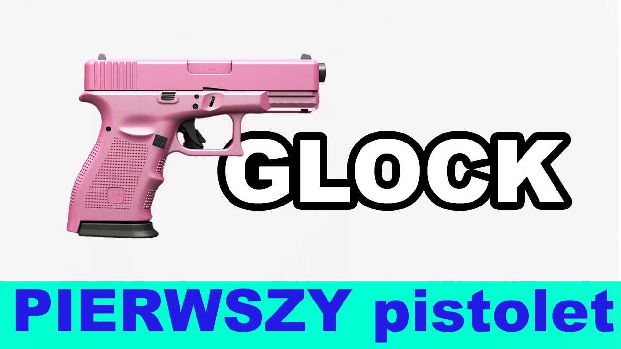 Co na pierwszy pistolet i dlaczego GLOCK?