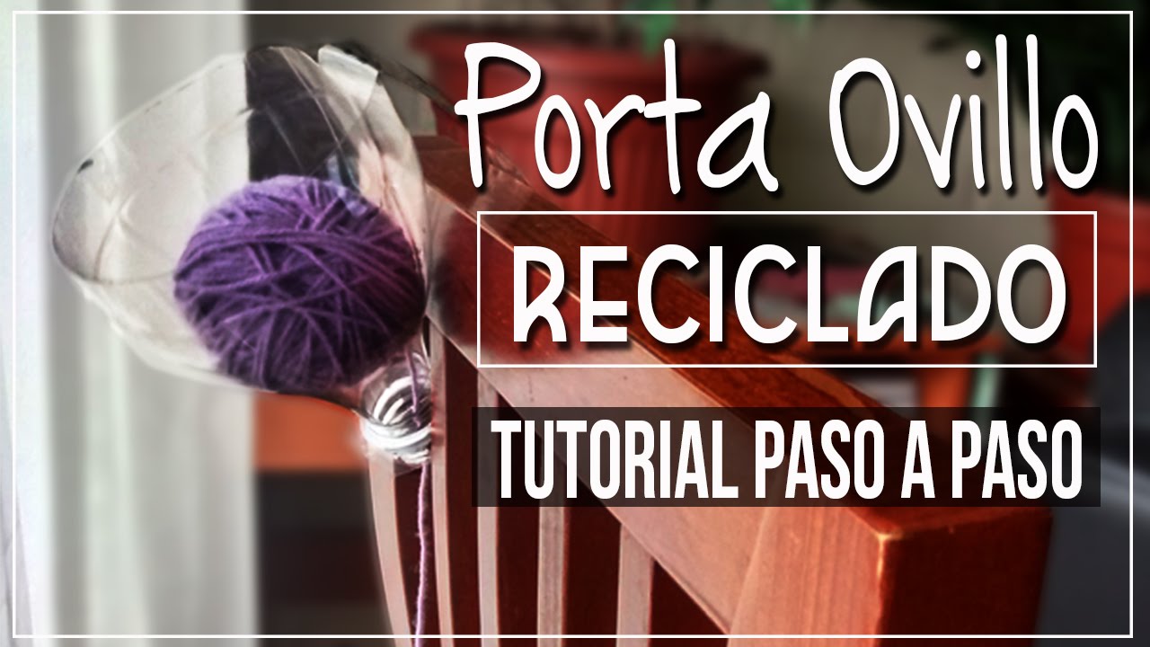 Porta Ovillo de Lanas - Reciclado tutorial paso a paso