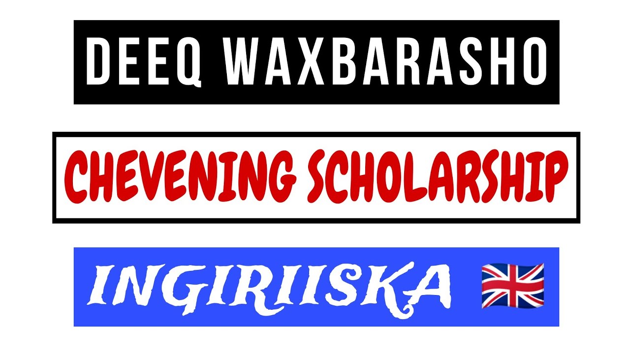Deeq Waxbarasho - Dowlada Ingiriiska - Chevening Scholarhip 