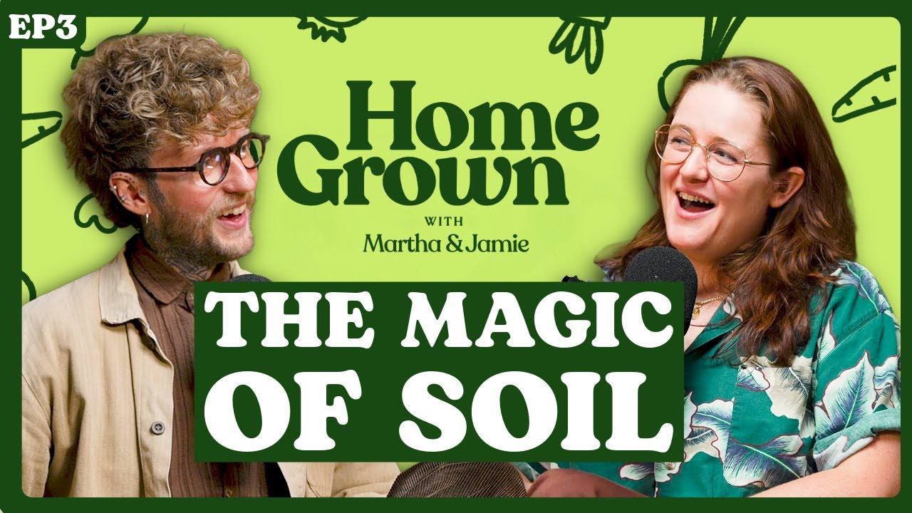 S1 Ep3: There's More to Soil Than Meets The Eye🌱 | HOME GROWN PODCAST Martha Swales and Jamie Walton