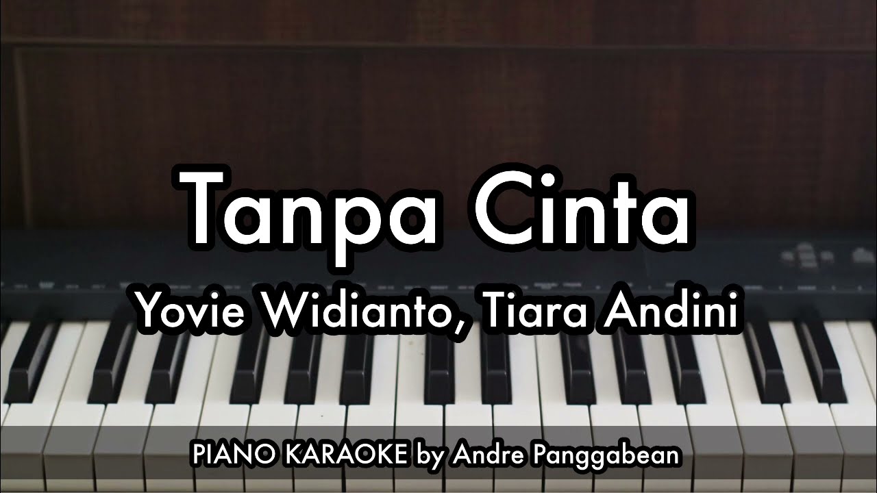 Tanpa Cinta - Tiara Andini & Yovie Widianto | Piano Karaoke by Andre Panggabean