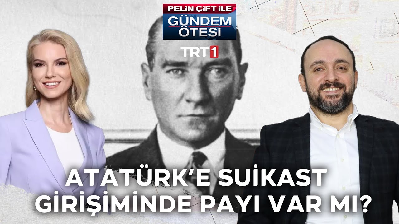 Kuş&ccedil;ubaşı&rsquo;nın Atat&uuml;rk&rsquo;e suikast girişiminde rol&uuml; var mı? - Pelin &Ccedil;ift ile G&uuml;ndem &Ouml;tesi 251.B&ouml;l&uuml;m